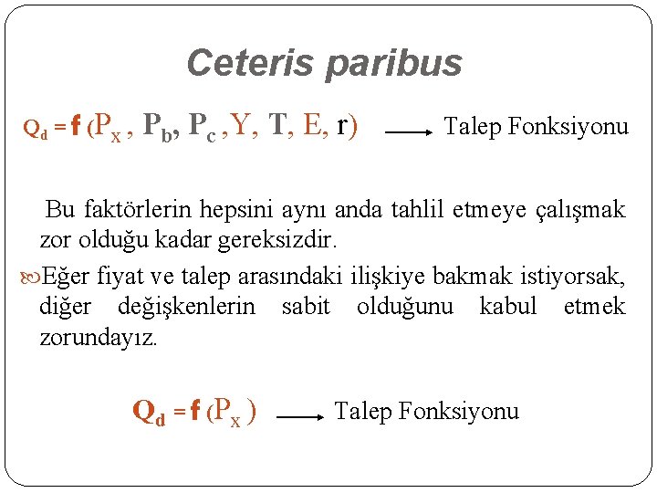 Ceteris paribus Q d = f (P x , Pb, Pc , Y, T,