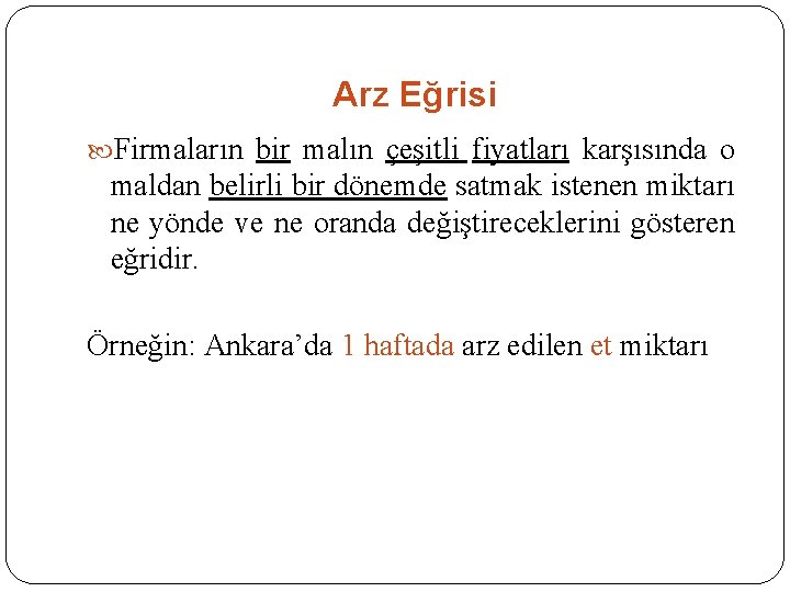 Arz Eğrisi Firmaların bir malın çeşitli fiyatları karşısında o maldan belirli bir dönemde satmak