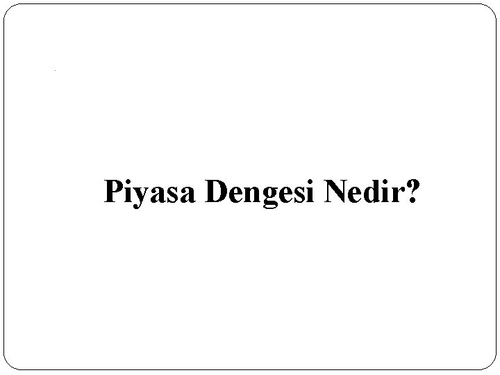 - Piyasa Dengesi Nedir? 