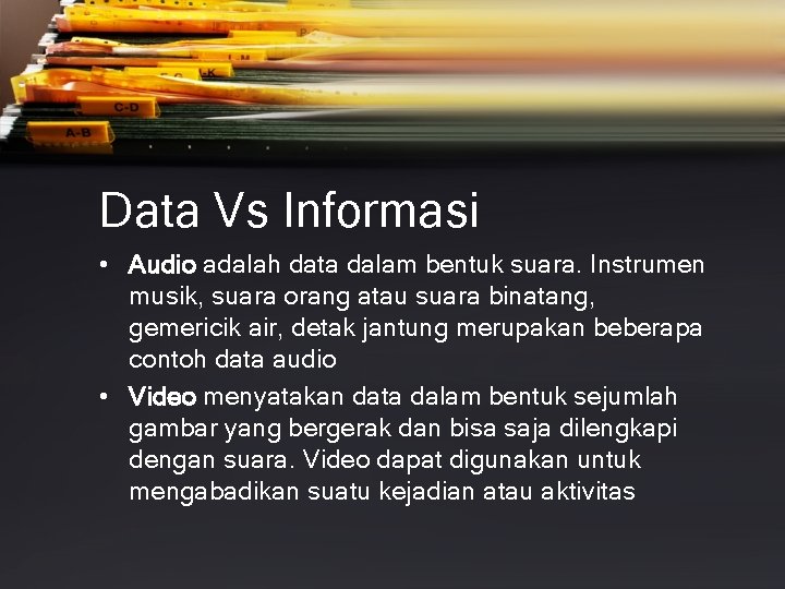 Data Vs Informasi • Audio adalah data dalam bentuk suara. Instrumen musik, suara orang