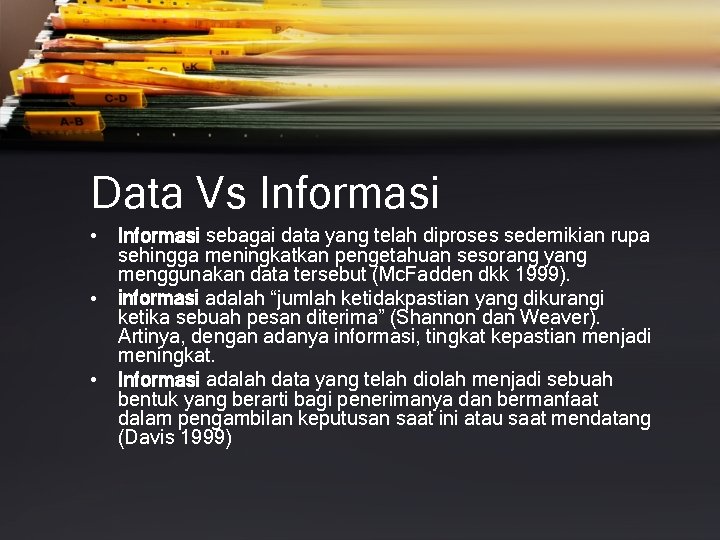 Data Vs Informasi • Informasi sebagai data yang telah diproses sedemikian rupa sehingga meningkatkan