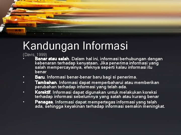 Kandungan Informasi (Davis, 1999) • • • Benar atau salah. Dalam hal ini, informasi