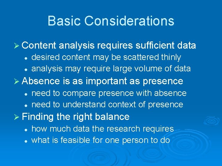 Basic Considerations Ø Content analysis requires sufficient data l l desired content may be