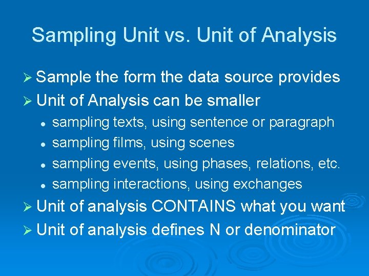 Sampling Unit vs. Unit of Analysis Ø Sample the form the data source provides