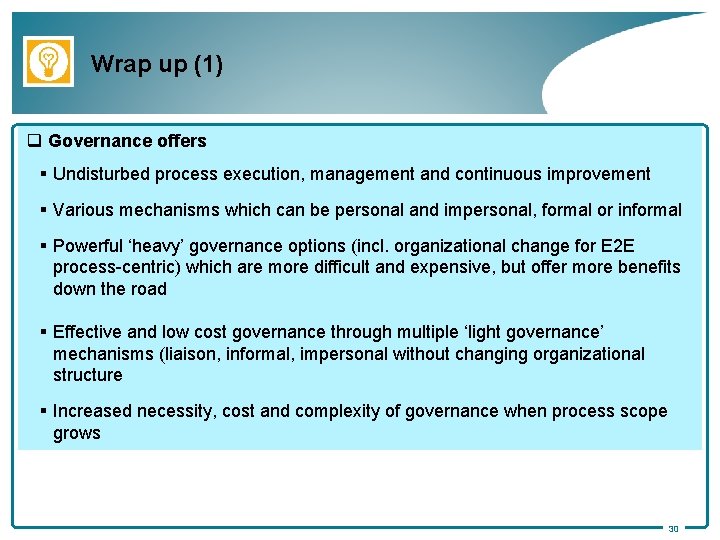 Wrap up (1) q Governance offers § Undisturbed process execution, management and continuous improvement