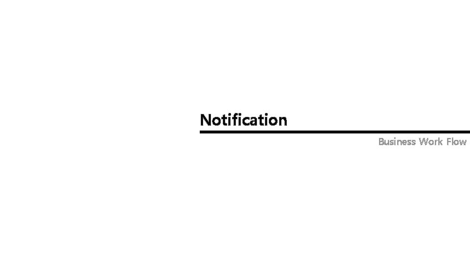 Notification Business Work Flow 