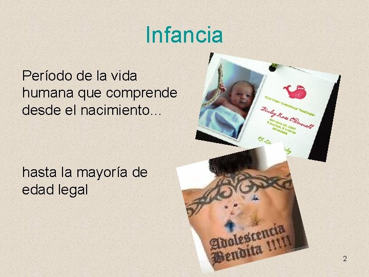 Infancia Período de la vida humana que comprende desde el nacimiento… hasta la mayoría