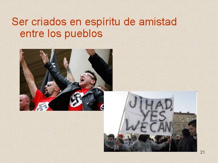 Ser criados en espíritu de amistad entre los pueblos 21 