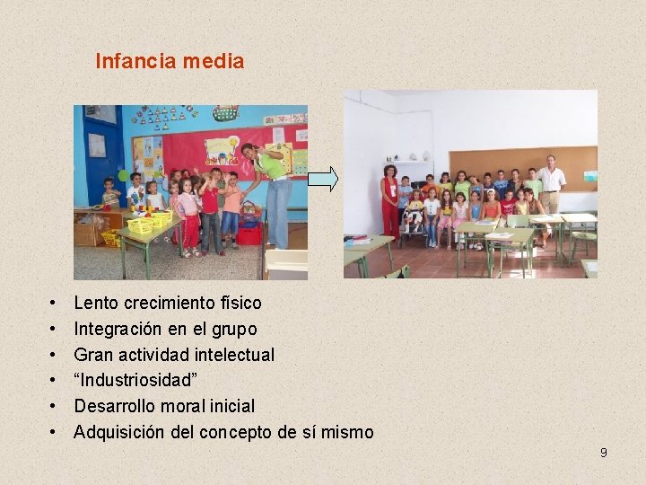 Infancia media • • • Lento crecimiento físico Integración en el grupo Gran actividad