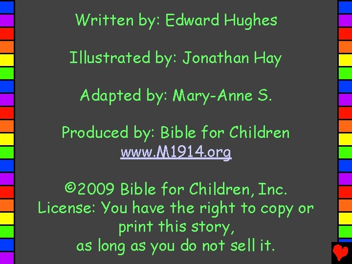 Written by: Edward Hughes Illustrated by: Jonathan Hay Adapted by: Mary-Anne S. Produced by:
