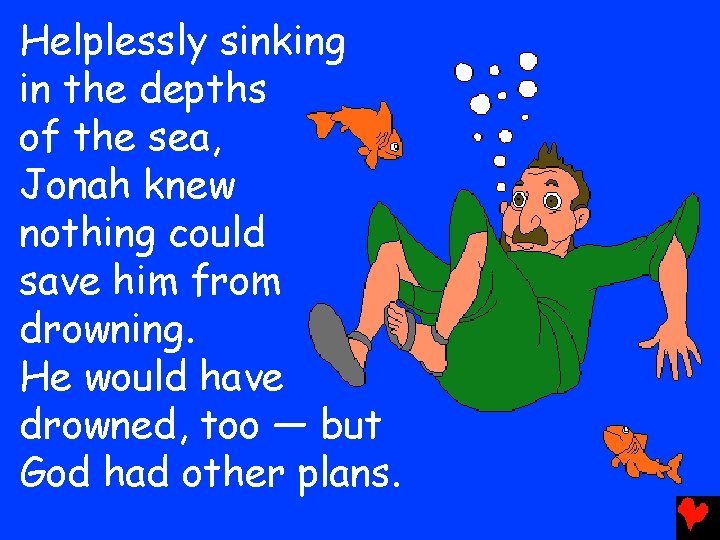 Helplessly sinking in the depths of the sea, Jonah knew nothing could save him