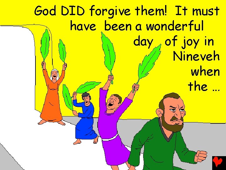 God DID forgive them! It must have been a wonderful day of joy in