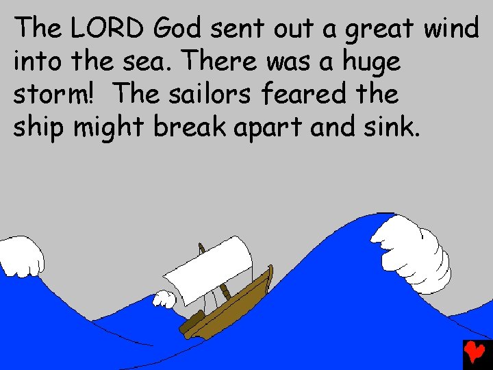 The LORD God sent out a great wind into the sea. There was a