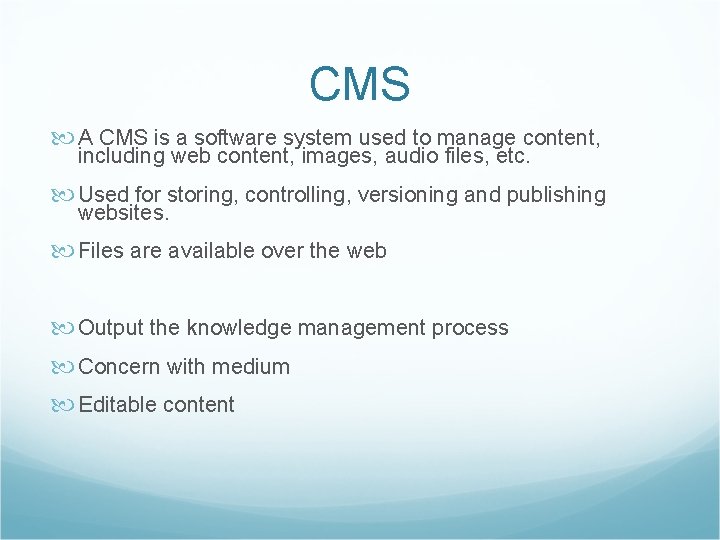 CMS A CMS is a software system used to manage content, including web content,