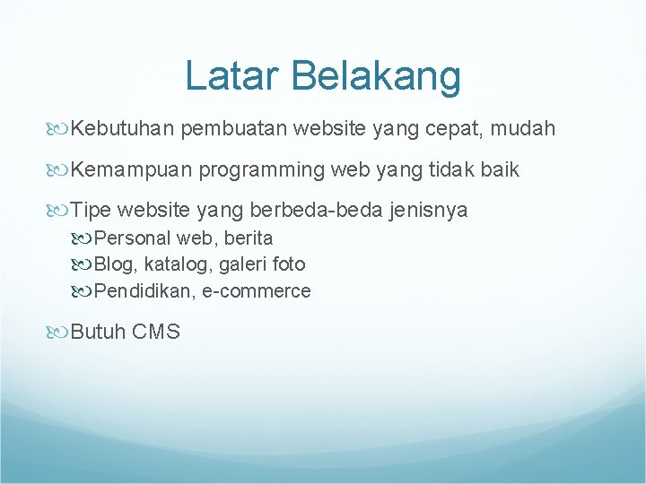 Latar Belakang Kebutuhan pembuatan website yang cepat, mudah Kemampuan programming web yang tidak baik