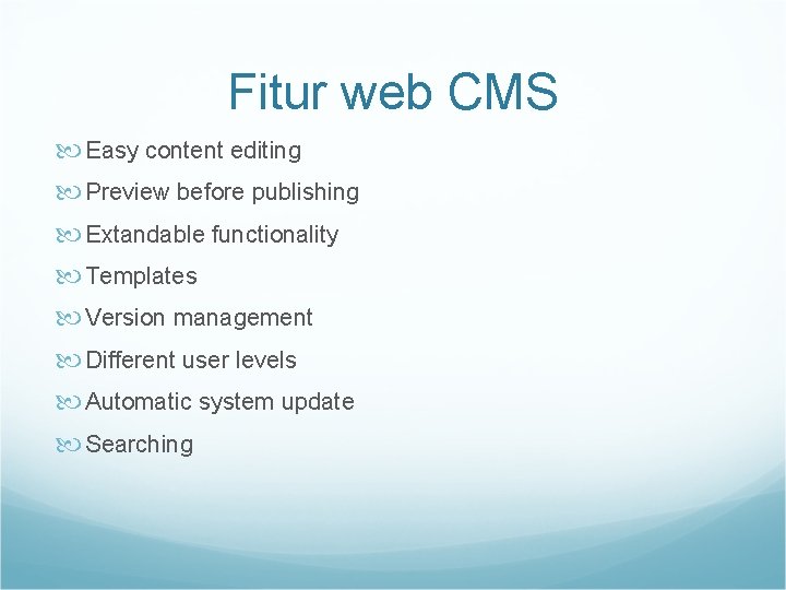 Fitur web CMS Easy content editing Preview before publishing Extandable functionality Templates Version management