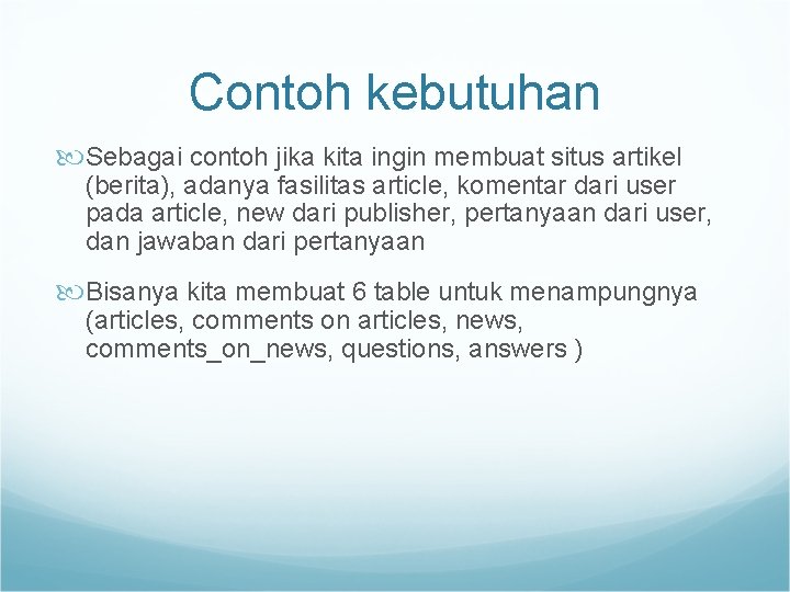 Contoh kebutuhan Sebagai contoh jika kita ingin membuat situs artikel (berita), adanya fasilitas article,