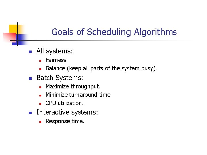 Goals of Scheduling Algorithms n All systems: n n n Batch Systems: n n Goals of Scheduling Algorithms n All systems: n n n Batch Systems: n n
