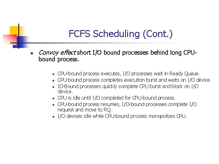FCFS Scheduling (Cont. ) n Convoy effect short I/O bound processes behind long CPUbound FCFS Scheduling (Cont. ) n Convoy effect short I/O bound processes behind long CPUbound