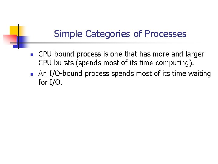 Simple Categories of Processes n n CPU-bound process is one that has more and Simple Categories of Processes n n CPU-bound process is one that has more and