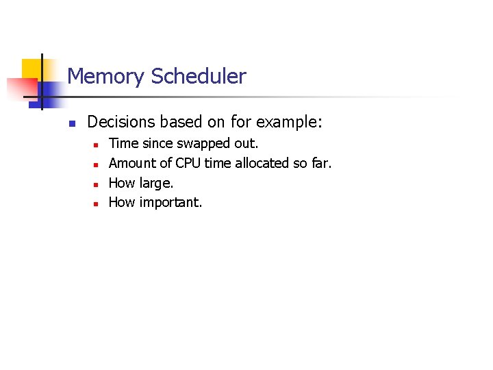 Memory Scheduler n Decisions based on for example: n n Time since swapped out. Memory Scheduler n Decisions based on for example: n n Time since swapped out.