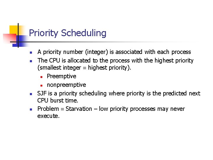 Priority Scheduling n n A priority number (integer) is associated with each process The Priority Scheduling n n A priority number (integer) is associated with each process The