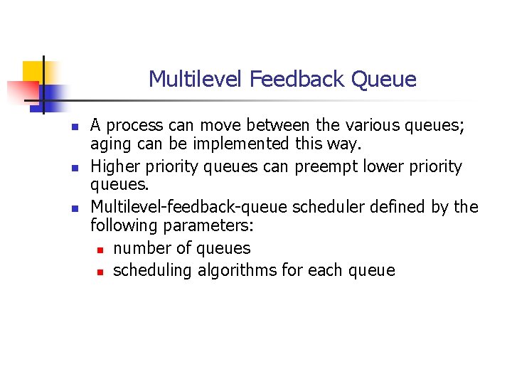Multilevel Feedback Queue n n n A process can move between the various queues; Multilevel Feedback Queue n n n A process can move between the various queues;