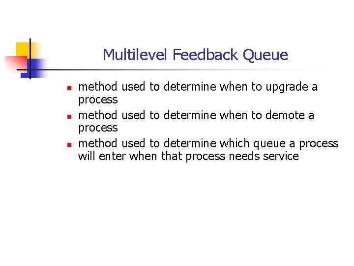 Multilevel Feedback Queue n n n method used to determine when to upgrade a Multilevel Feedback Queue n n n method used to determine when to upgrade a