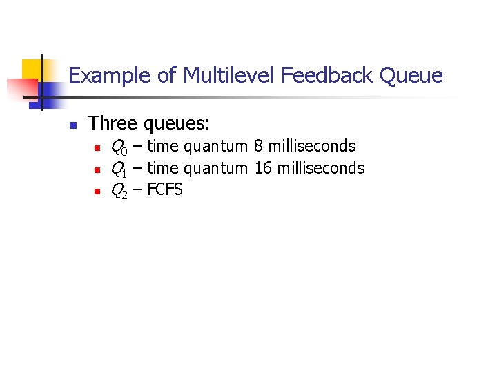Example of Multilevel Feedback Queue n Three queues: n n n Q 0 – Example of Multilevel Feedback Queue n Three queues: n n n Q 0 –