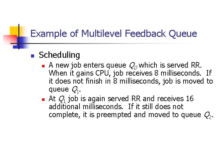 Example of Multilevel Feedback Queue n Scheduling n n A new job enters queue Example of Multilevel Feedback Queue n Scheduling n n A new job enters queue
