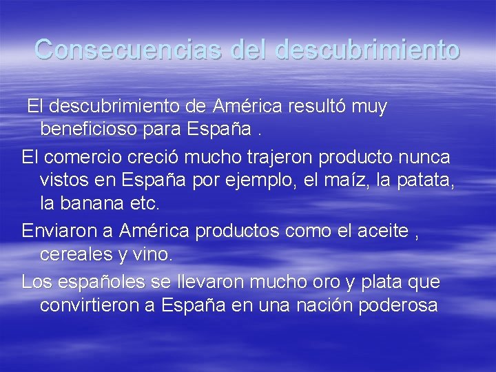 Consecuencias del descubrimiento El descubrimiento de América resultó muy beneficioso para España. El comercio