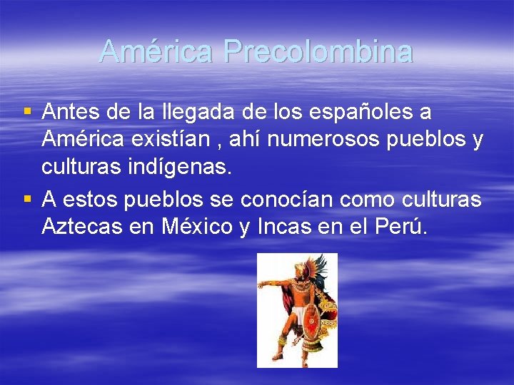 América Precolombina § Antes de la llegada de los españoles a América existían ,