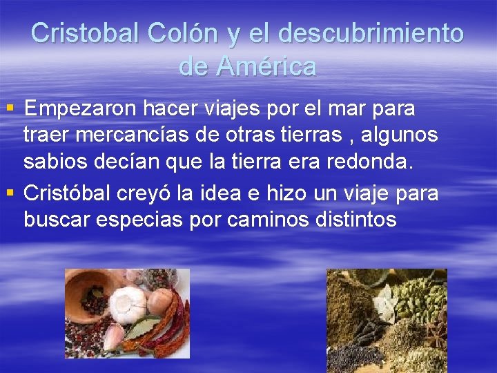 Cristobal Colón y el descubrimiento de América § Empezaron hacer viajes por el mar