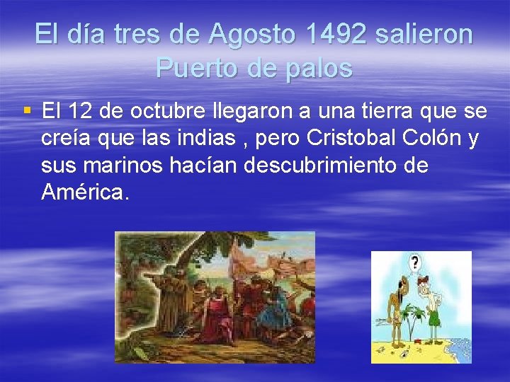 El día tres de Agosto 1492 salieron Puerto de palos § El 12 de