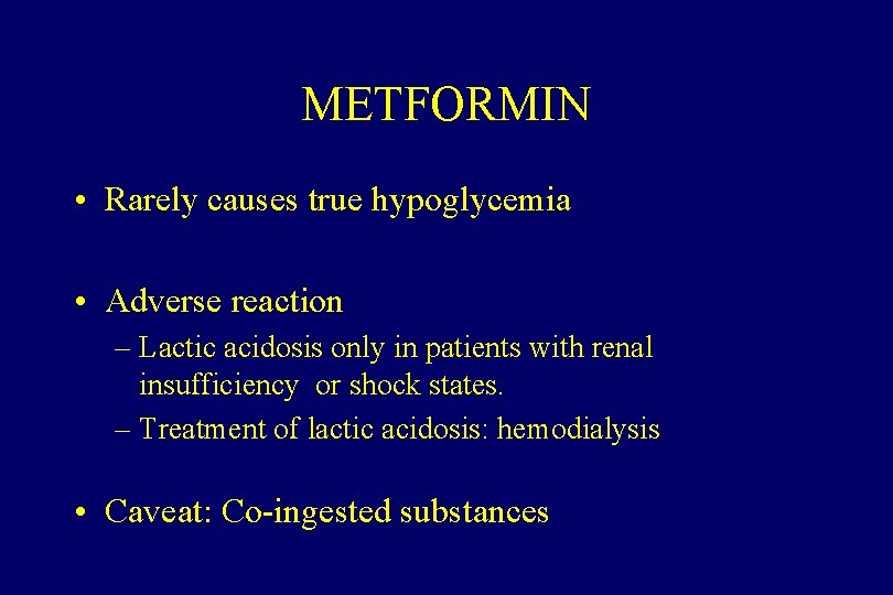 METFORMIN • Rarely causes true hypoglycemia • Adverse reaction – Lactic acidosis only in