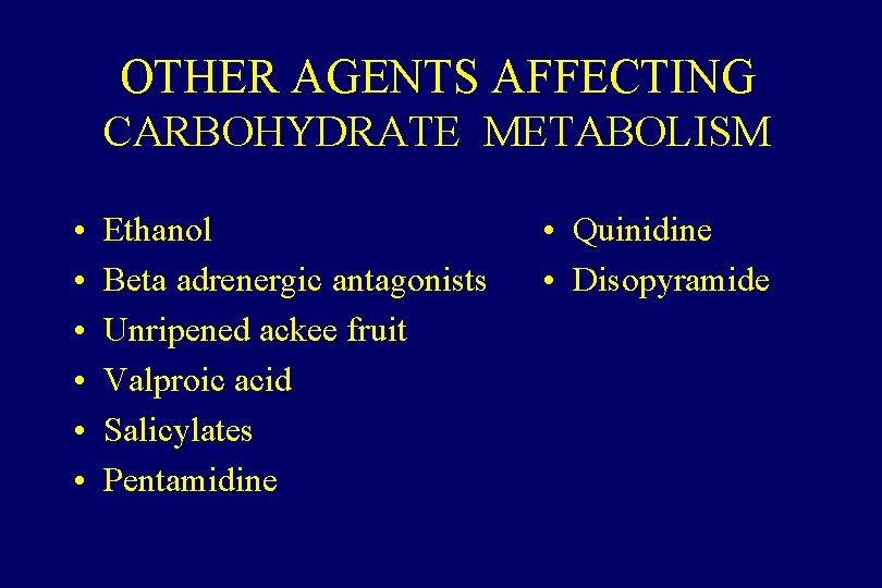 OTHER AGENTS AFFECTING CARBOHYDRATE METABOLISM • • • Ethanol Beta adrenergic antagonists Unripened ackee