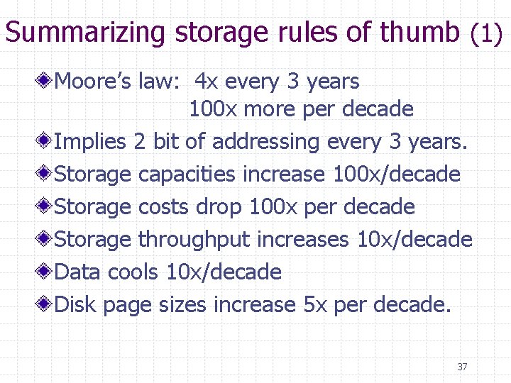 Summarizing storage rules of thumb (1) Moore’s law: 4 x every 3 years 100