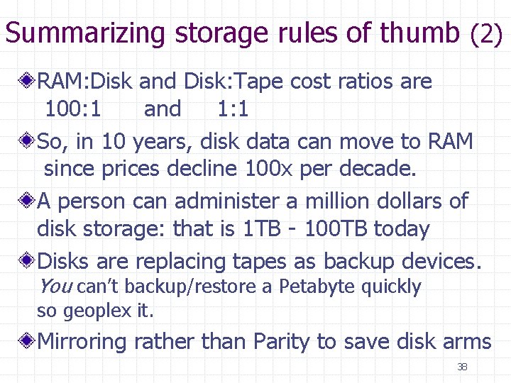Summarizing storage rules of thumb (2) RAM: Disk and Disk: Tape cost ratios are