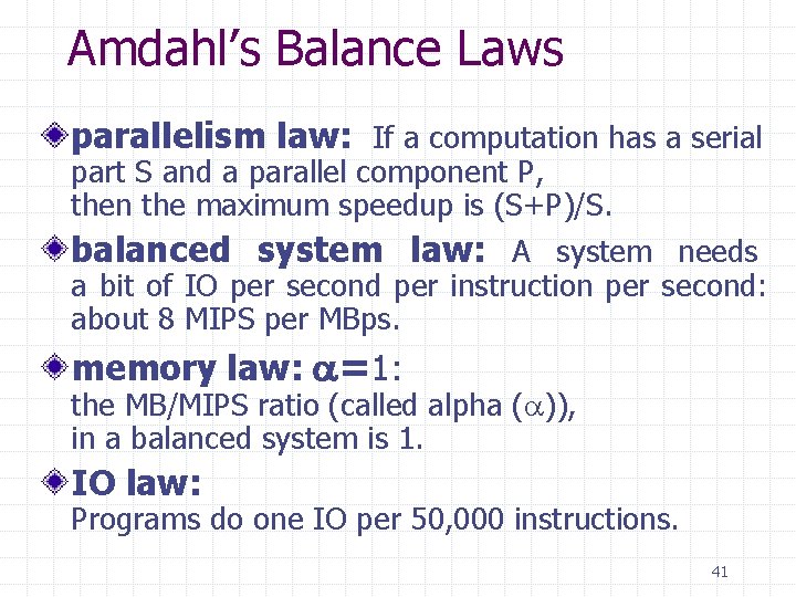 Amdahl’s Balance Laws parallelism law: If a computation has a serial part S and