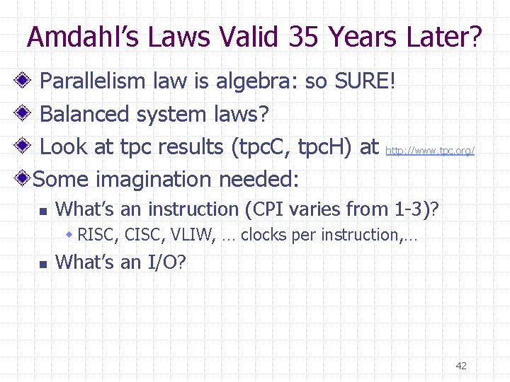 Amdahl’s Laws Valid 35 Years Later? Parallelism law is algebra: so SURE! Balanced system