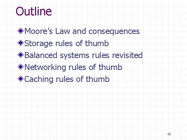 Outline Moore’s Law and consequences Storage rules of thumb Balanced systems rules revisited Networking