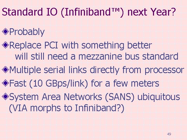 Standard IO (Infiniband™) next Year? Probably Replace PCI with something better will still need