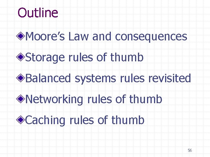 Outline Moore’s Law and consequences Storage rules of thumb Balanced systems rules revisited Networking