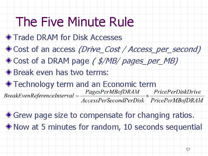 The Five Minute Rule Trade DRAM for Disk Accesses Cost of an access (Drive_Cost