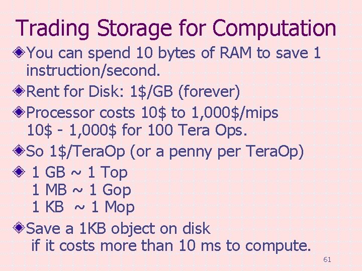 Trading Storage for Computation You can spend 10 bytes of RAM to save 1