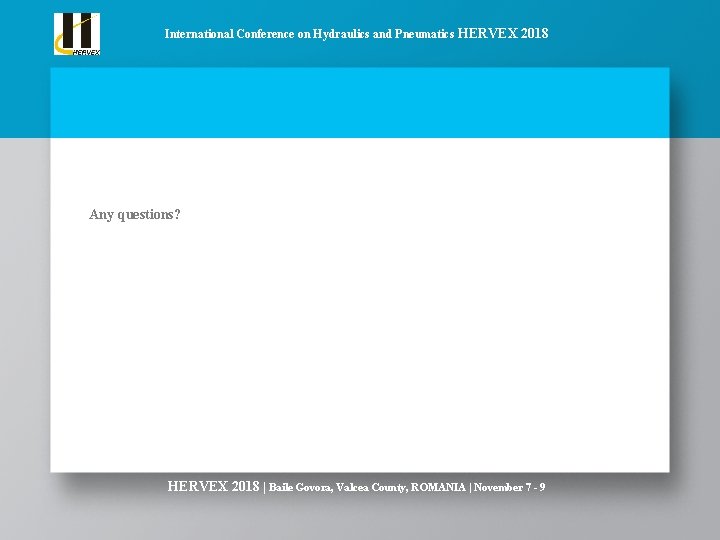 International Conference on Hydraulics and Pneumatics HERVEX 2018 Any questions? HERVEX 2018 | Baile