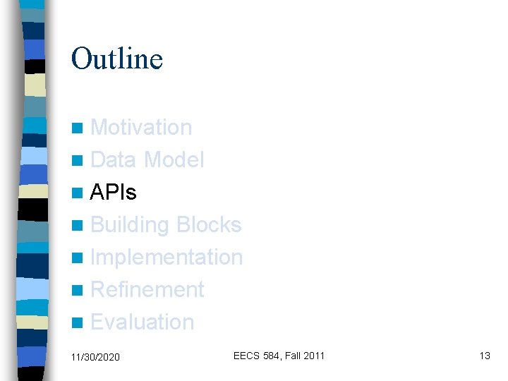 Outline n Motivation n Data Model n APIs n Building Blocks n Implementation n