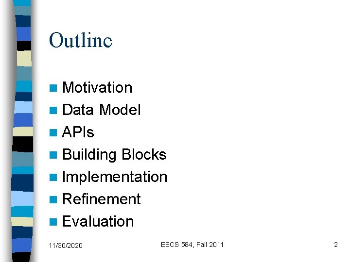 Outline n Motivation n Data Model n APIs n Building Blocks n Implementation n