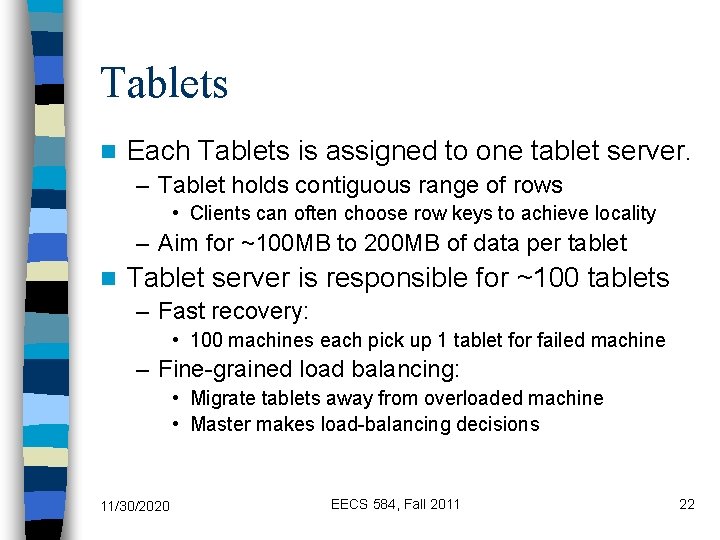 Tablets n Each Tablets is assigned to one tablet server. – Tablet holds contiguous
