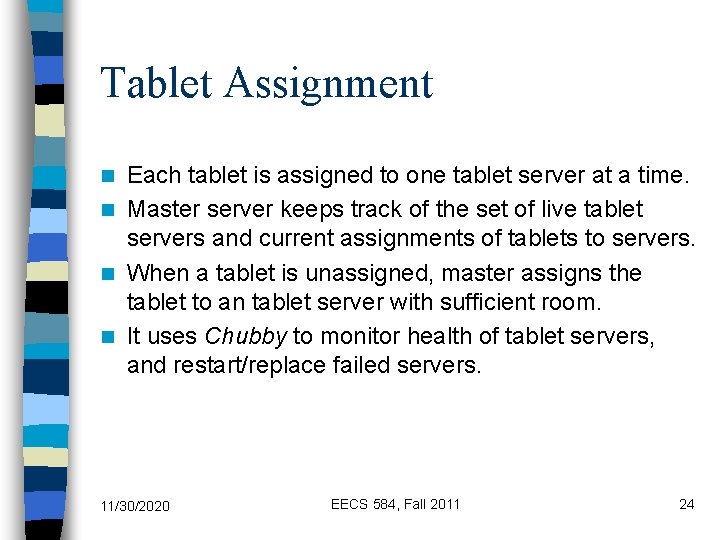 Tablet Assignment Each tablet is assigned to one tablet server at a time. n